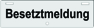 Besetztmeldung Besetztmeldung